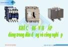 Bài giảng: Khí cụ điện hạ áp dùng trong điện dân dụng và công nghiệp