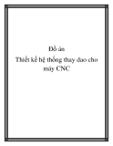 Đồ án thiết kế hệ thống thay dao cho máy CNC