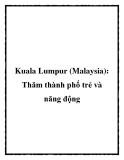 Kuala Lumpur (Malaysia): Thăm thành phố trẻ và năng động