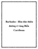 Barbados - Hòn đảo thiên đường ở vùng Biển Carribean