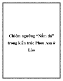 Chiêm ngưỡng “Nấm đá” trong kiến trúc Phou Asa ở Lào