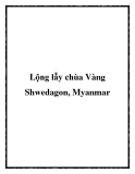 Lộng lẫy chùa Vàng Shwedagon, Myanmar