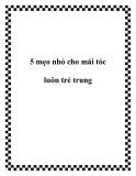 5 mẹo nhỏ cho mái tóc luôn trẻ trung