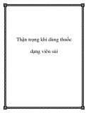 Thận trọng khi dùng thuốc dạng viên sủi