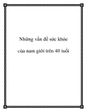 Những vấn đề sức khỏe của nam giới trên 40 tuổi