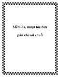 Mềm da, mượt tóc đơn giản chỉ với chuối