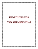 TIÊM PHÒNG UỐN VÁN KHI MANG THAI