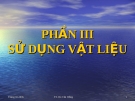 Bài giảng vật liệu học - PHẦN III: SỬ DỤNG VẬT LIỆU