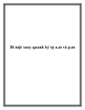 Bí mật xoay quanh ký tự a.m và p.m