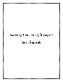 Nói tiếng Anh... bí quyết giúp trẻ học tiếng Anh