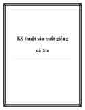 Kỹ thuật sản xuất giống cá tra