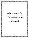 BIỂU TƯỢNG CỦA CUỘC KHÁNG CHIẾN CHỐNG MỸ