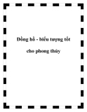 Đồng hồ - biểu tượng tốt cho phong thủy