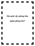 Hóa giải việc phòng tắm ngắm phòng thờ?