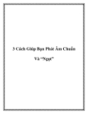 3 Cách Giúp Bạn Phát Âm Chuẩn Và “Ngọt”