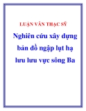 Luận văn thạc sĩ "  Nghiên cứu xây dựng bản đồ ngập lụt hạ lưu lưu vực sông Ba "