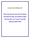 Luận văn thạc sĩ " Khả năng dự báo mưa lớn do không khí lạnh kết hợp với dải hội tụ nhiệt đới cho khu vực Trung Trung Bộ bằng mô hình WRF "