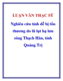 Luận văn thạc sĩ "  Nghiên cứu tính dễ bị tổn thương do lũ lụt hạ lưu sông Thạch Hãn, tỉnh Quảng Trị "