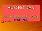 HƯỚNG DẪN LẬP HỒ SƠ QUYẾT TOÁN THUẾ TNDN