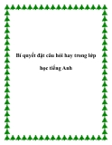 Bí quyết đặt câu hỏi hay trong lớp học tiếng Anh