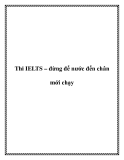 Thi IELTS – đừng để nước đến chân mới chạy