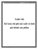 Luận văn: Kế toán chi phí sản xuất và tính giá thành sản phẩm