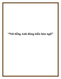 “Nói tiếng Anh đúng kiểu bản ngữ”