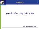 Chương 3 - THUẾ TIÊU THỤ ĐẶC BIỆT - Ths Tăng Thị Thanh Thủy