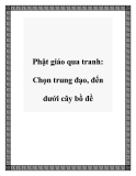 Phật giáo qua tranh: Chọn trung đạo, đến dưới cây bồ đề