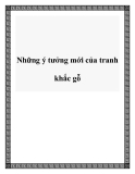 Những ý tưởng mới của tranh khắc gỗ