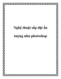 Nghệ thuật sắp đặt ấn tượng như photoshop