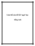 Làm thế nào để hết 'ngại' học tiếng Anh