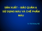 SẢN XUẤT – BẢO QUẢN & SỬ DỤNG MÁU VÀ CHẾ PHẨM MÁU