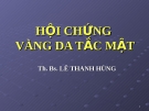 Bài giảng: HỘI CHỨNG VÀNG DA TẮC MẬT