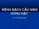 BỆNH BẠCH CẦU MẠN DÒNG HẠT 