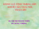 ĐÁNH GIÁ TÌNH TRẠNG SỨC KHOẺ CỦA THAI NHI - THAI LƯU