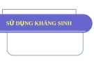 Bài giảng: Sử dụng kháng sinh