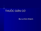 Bài giảng Thuốc giãn cơ  (BS. Lê Kim Khánh)