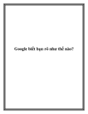 Google biết bạn rõ như thế nào?