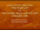 Bài giảng Chẩn đoán hình ảnh phù phổi cấp và hội chứng nguy cấp hô hấp ở người lớn - BS. Nguyễn Quý Khoáng, BS. Nguyễn Quang Trọng