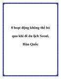 8 hoạt động không thể bỏ qua khi đi du lịch Seoul, Hàn Quốc