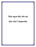 Món ngon độc đáo tại khu chợ Campuchia