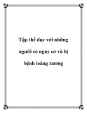 Tập thể dục với những người có nguy cơ và bị bệnh loãng xương