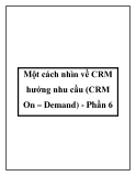 Một cách nhìn về CRM hướng nhu cầu (CRM On – Demand) - Phần 6