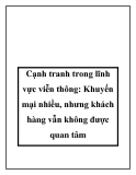 Cạnh tranh trong lĩnh vực viễn thông: Khuyến mại nhiều, nhưng khách hàng vẫn không được quan tâm