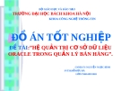 Tiểu luận đề tài : Hệ quản trị cở sở dữ liệu ORACLE trong quản lý bán hàng