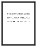 NGHIÊN CỨU THIẾT KẾ CHẾ TẠO MÁY BIẾN ÁP SIÊU CAO ÁP 450.000 kVA-500/225/35 kV