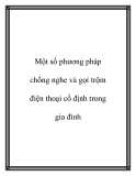 Phương pháp chống nghe và gọi trộm điện thoại cố định trong gia đình