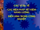 CÁC VÍ DỤ VỀ CÁC BIỆN PHÁP TIẾT KIỆM NĂNG LƯỢNG  ĐIỂN HÌNH TRONG CÔNG NGHIỆP