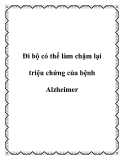 Đi bộ có thể làm chậm lại triệu chứng của bệnh Alzheimer